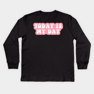 Today Is My Day Kids Long Sleeve T-Shirt